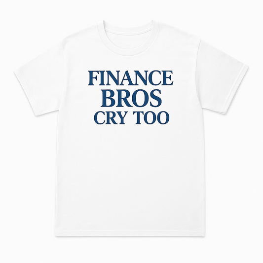 Finance Bros Cry Too – Premium Tee